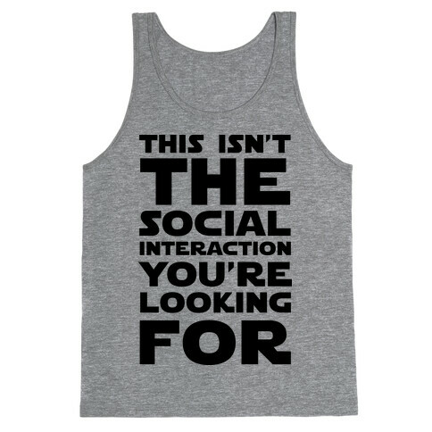 This Isn't The Social Interaction You're Looking For Tank Top