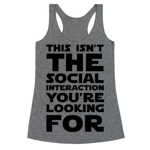 This Isn't The Social Interaction You're Looking For Racerback Tank Top
