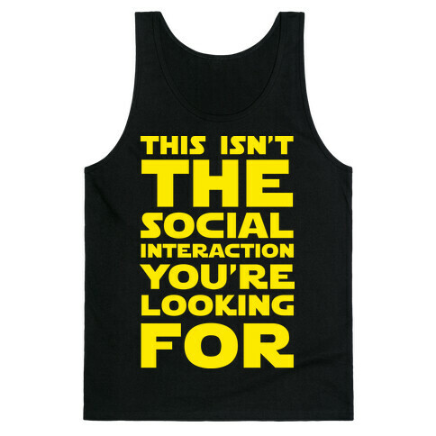 This Isn't The Social Interaction You're Looking For Tank Top