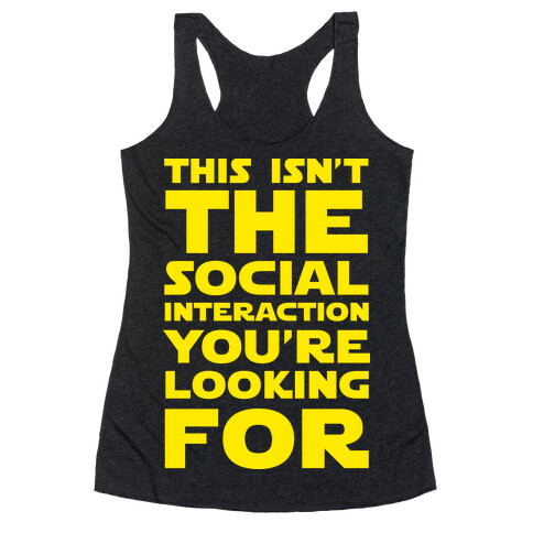 This Isn't The Social Interaction You're Looking For Racerback Tank Top