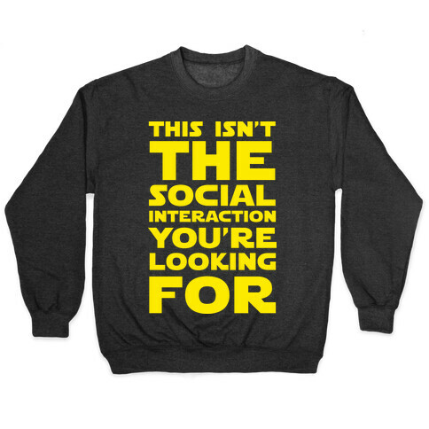 This Isn't The Social Interaction You're Looking For Pullover
