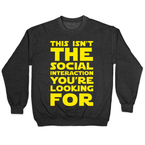 This Isn't The Social Interaction You're Looking For Pullover