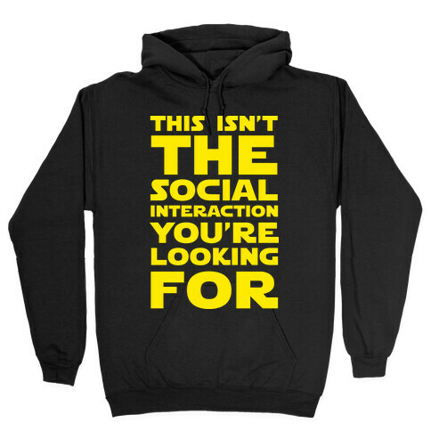 This Isn't The Social Interaction You're Looking For Hooded Sweatshirt