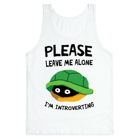 Please Leave Me Alone I'm Introverting Turtle Tank Top