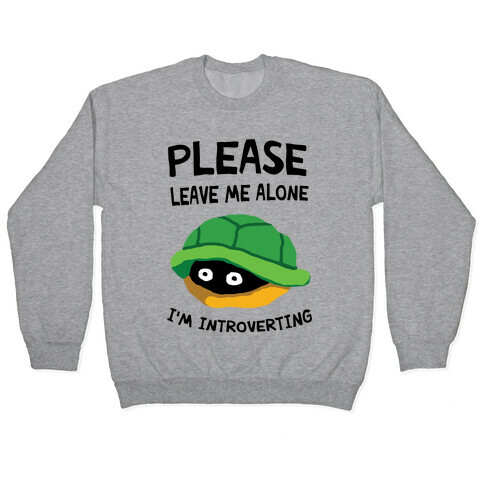 Please Leave Me Alone I'm Introverting Turtle Pullover