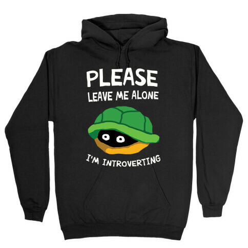 Please Leave Me Alone I'm Introverting Turtle Hooded Sweatshirt