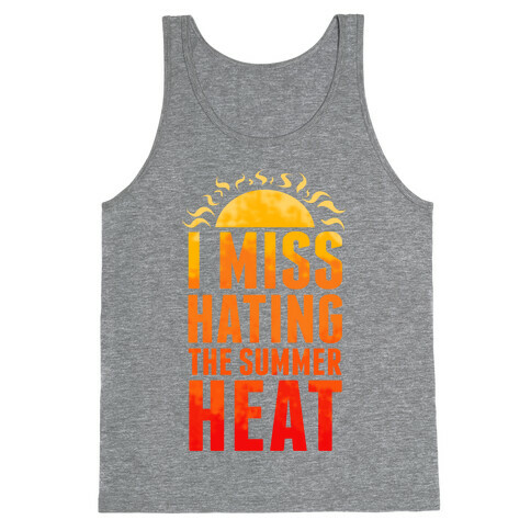 I Miss Hating the Summer Heat Tank Top