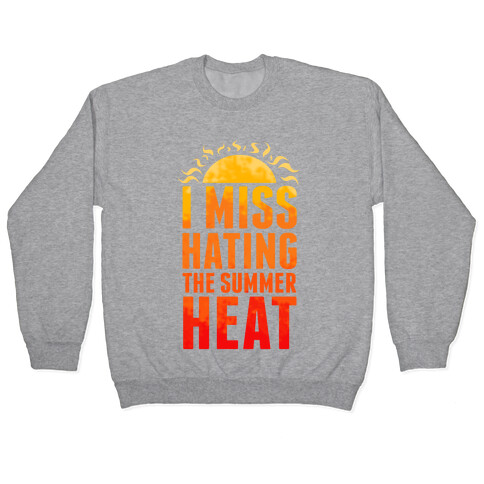 I Miss Hating the Summer Heat Pullover