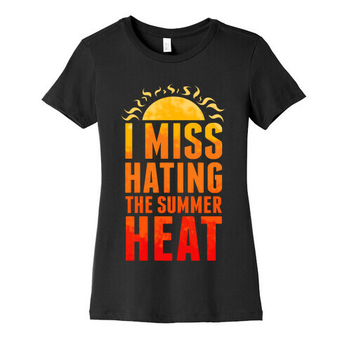 I Miss Hating the Summer Heat Womens T-Shirt