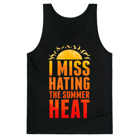 I Miss Hating the Summer Heat Tank Top