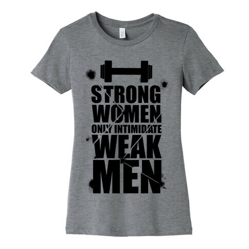 Strong women Intimidate Weak Men Womens T-Shirt
