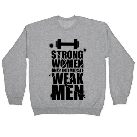 Strong women Intimidate Weak Men Pullover