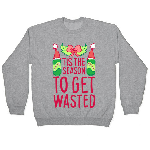 Tis The Season To Get Wasted Pullover