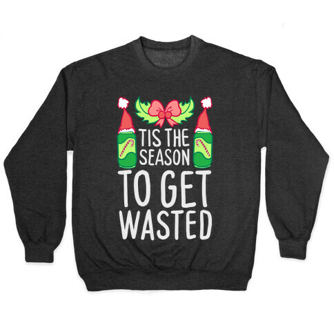 Tis The Season To Get Wasted Pullover