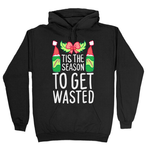 Tis The Season To Get Wasted Hooded Sweatshirt