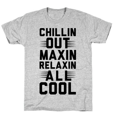 Chillin Out Maxin Relaxin All Cool T-Shirt