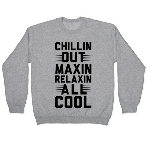 Chillin Out Maxin Relaxin All Cool Pullover