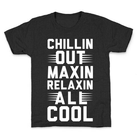 Chillin Out Maxin Relaxin All Cool Kids T-Shirt