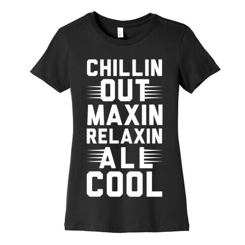 Chillin Out Maxin Relaxin All Cool Womens T-Shirt