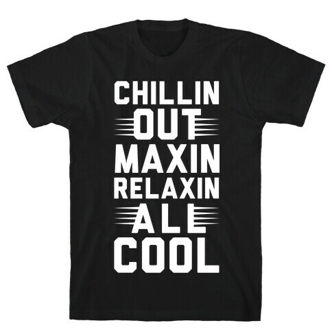 Chillin Out Maxin Relaxin All Cool T-Shirt