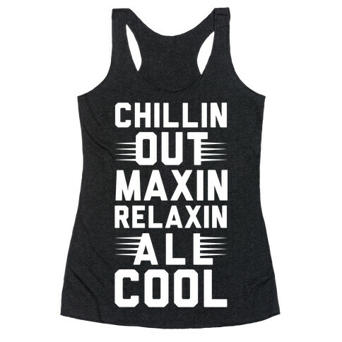 Chillin Out Maxin Relaxin All Cool Racerback Tank Top