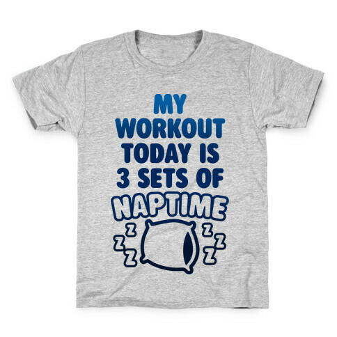 My Workout Today Is 3 Sets Of Naptime Kids T-Shirt