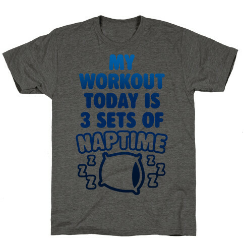 My Workout Today Is 3 Sets Of Naptime T-Shirt