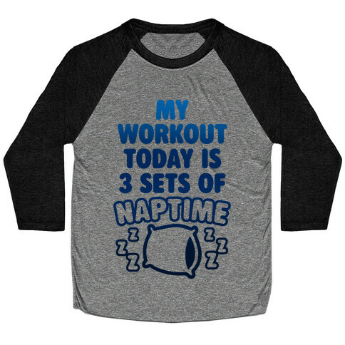 My Workout Today Is 3 Sets Of Naptime Baseball Tee