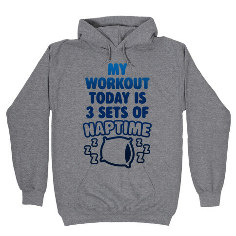 My Workout Today Is 3 Sets Of Naptime Hooded Sweatshirt