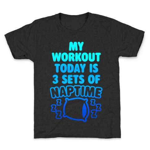 My Workout Today Is 3 Sets Of Naptime Kids T-Shirt