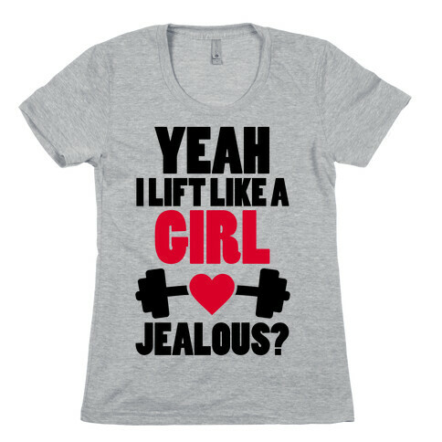 Yeah I Lift Like A Girl Jealous? Womens T-Shirt