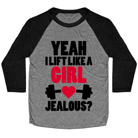 Yeah I Lift Like A Girl Jealous? Baseball Tee