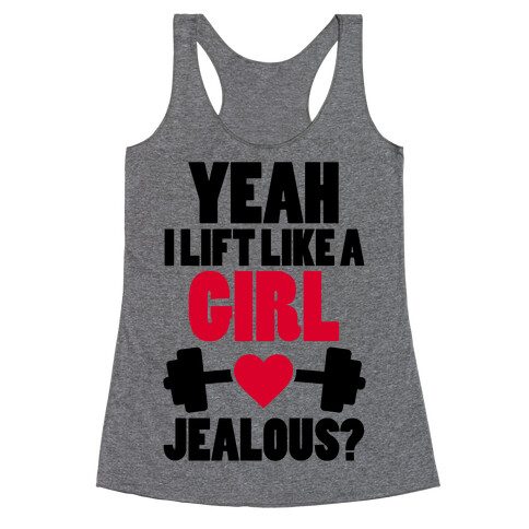 Yeah I Lift Like A Girl Jealous? Racerback Tank Top