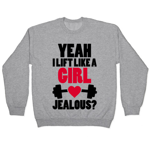 Yeah I Lift Like A Girl Jealous? Pullover