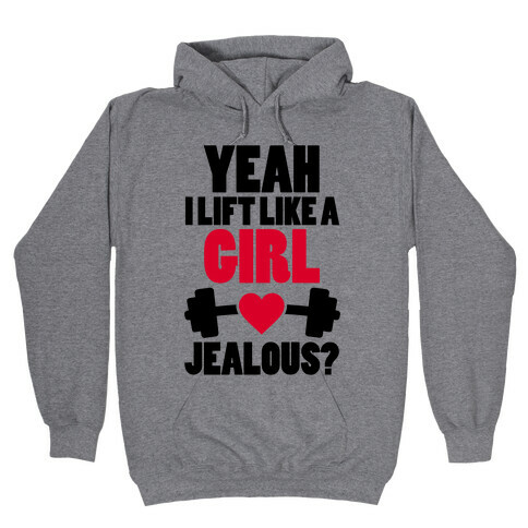 Yeah I Lift Like A Girl Jealous? Hooded Sweatshirt