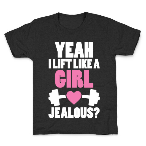 Yeah I Lift Like A Girl Jealous? Kids T-Shirt