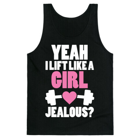Yeah I Lift Like A Girl Jealous? Tank Top