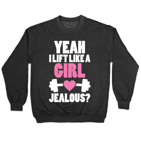 Yeah I Lift Like A Girl Jealous? Pullover