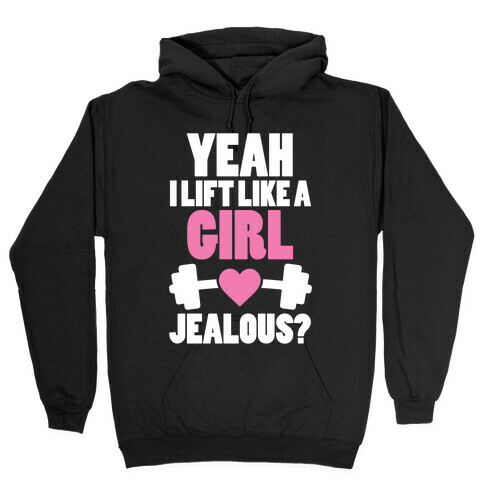 Yeah I Lift Like A Girl Jealous? Hooded Sweatshirt