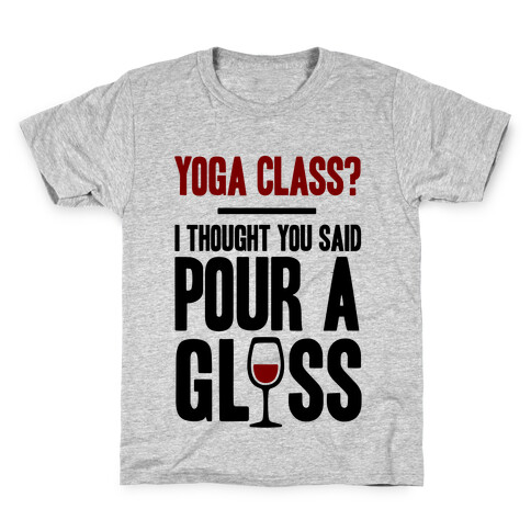 Yoga Class I Thought You Said Pour A Glass Kids T-Shirt