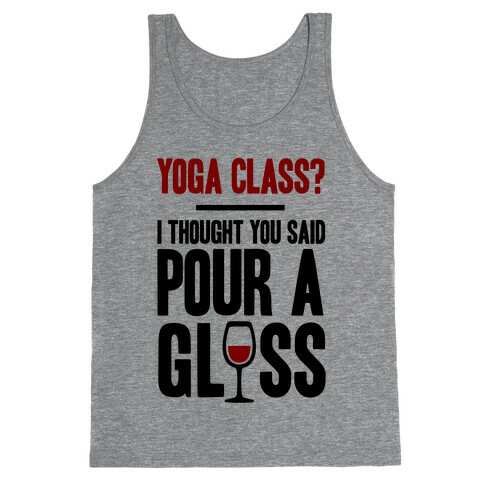 Yoga Class I Thought You Said Pour A Glass Tank Top