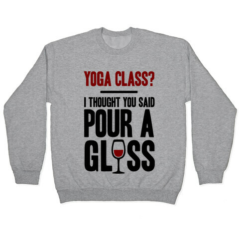 Yoga Class I Thought You Said Pour A Glass Pullover