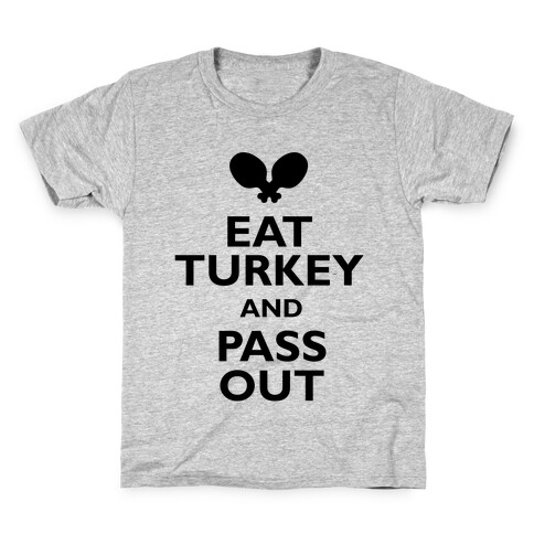 Eat Turkey And Pass Out Kids T-Shirt