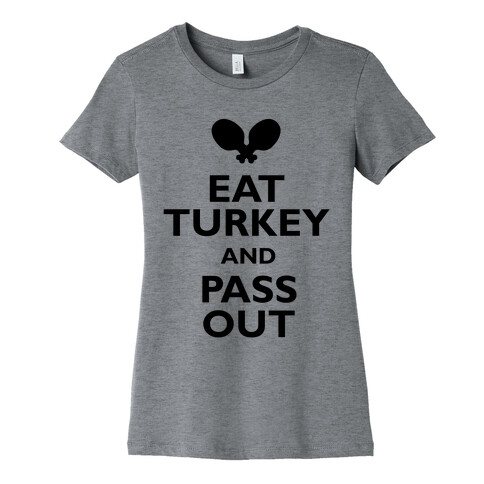 Eat Turkey And Pass Out Womens T-Shirt