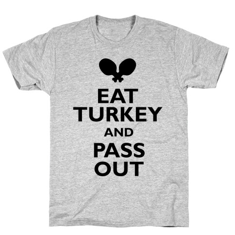 Eat Turkey And Pass Out T-Shirt