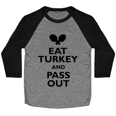 Eat Turkey And Pass Out Baseball Tee