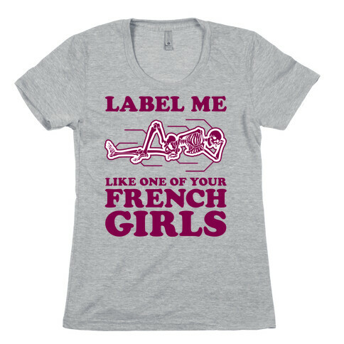 Label Me Like One Of Your French Girls Womens T-Shirt