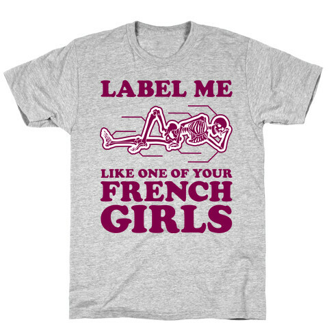 Label Me Like One Of Your French Girls T-Shirt