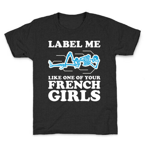 Label Me Like One Of Your French Girls Kids T-Shirt