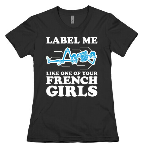 Label Me Like One Of Your French Girls Womens T-Shirt